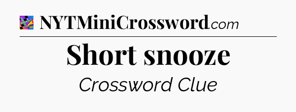 Short snooze Crossword Clue