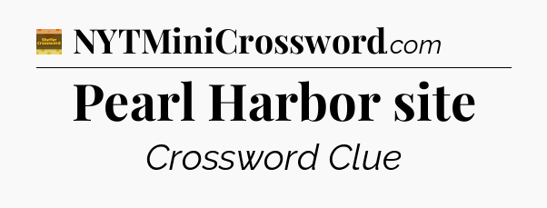 Pearl Harbor site - Eugene Sheffer Crossword