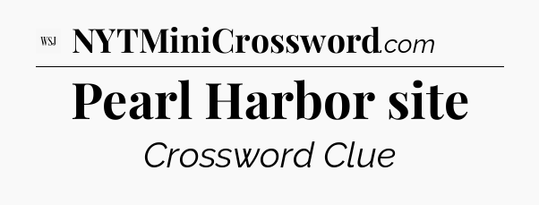 Pearl Harbor site - WSJ Crossword