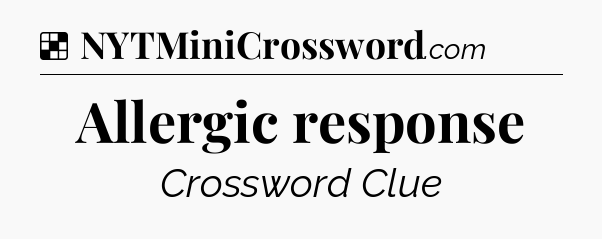 Solution: Allergic response - NYT Crossword