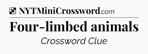 Solution: Four-limbed animals - NYT Crossword