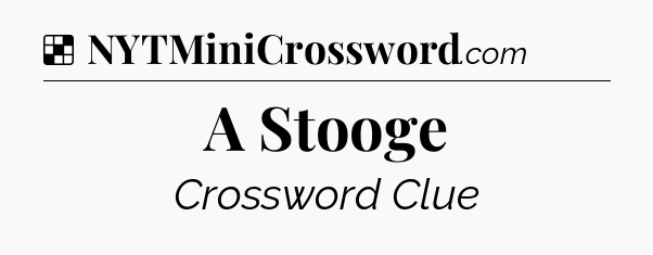Solution: A Stooge - NYT Crossword