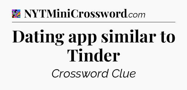 Dating app similar to Tinder Crossword Clue