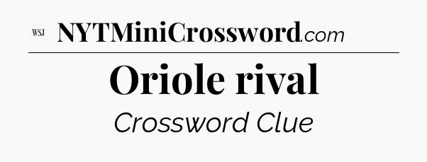 Oriole rival - WSJ Crossword