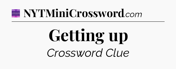 Getting up - Thomas Joseph Crossword