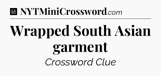 Wrapped South Asian garment - LA Times Crossword