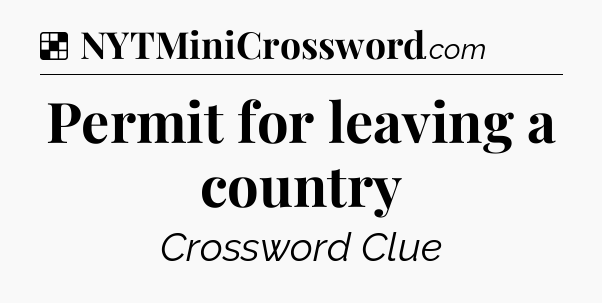 Solution: Permit for leaving a country - NYT Crossword