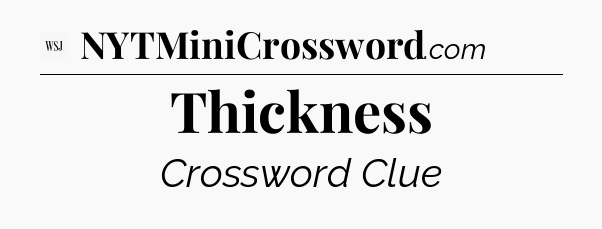 Thickness - WSJ Crossword