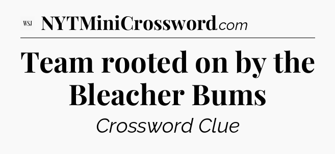 Team rooted on by the Bleacher Bums - WSJ Crossword