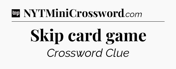 Skip card game Crossword Clue