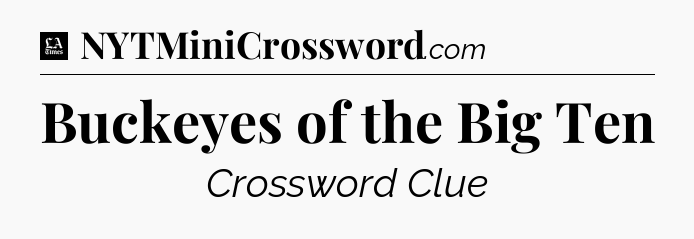 Buckeyes of the Big Ten - LA Times Crossword