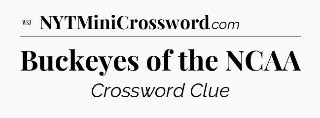Buckeyes of the NCAA - WSJ Crossword