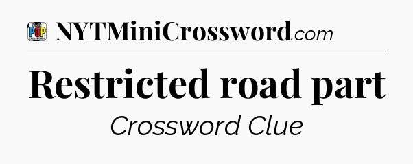 Restricted road part Crossword Clue