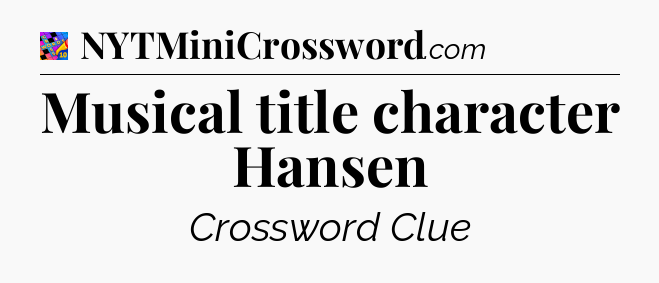 Musical title character Hansen Crossword Clue