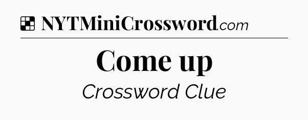 Solution: Come up - NYT Crossword