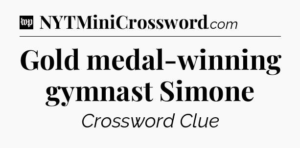 Gold medal-winning gymnast Simone Crossword Clue