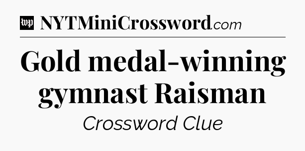 Gold medal-winning gymnast Raisman Crossword Clue