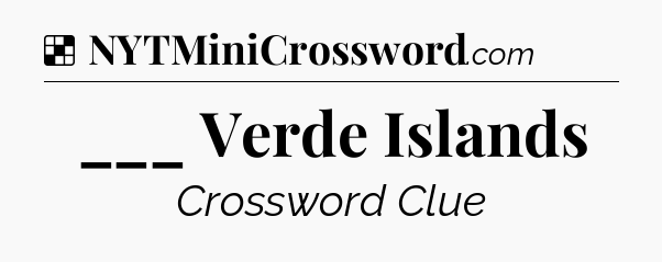 Solution: ___ Verde Islands - NYT Crossword