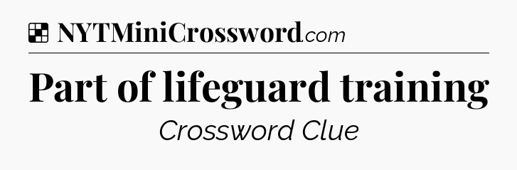 Solution: Part of lifeguard training - NYT Crossword