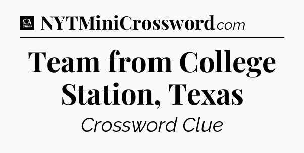 Team from College Station, Texas - LA Times Crossword