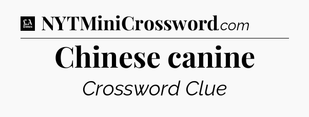 Chinese canine - LA Times Crossword