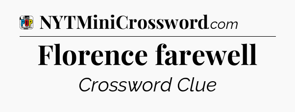Florence farewell Crossword Clue