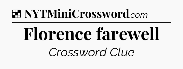 Solution: Florence farewell - NYT Crossword