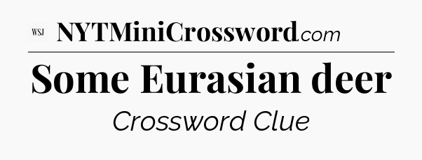Some Eurasian deer - WSJ Crossword