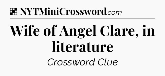 Solution: Wife of Angel Clare, in literature - NYT Crossword