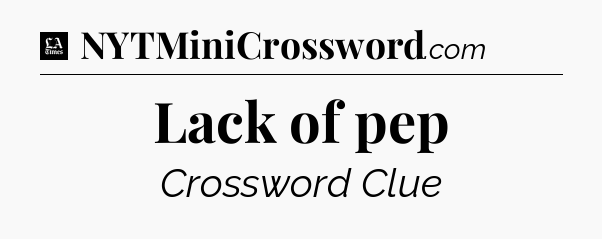 Lack of pep - LA Times Crossword
