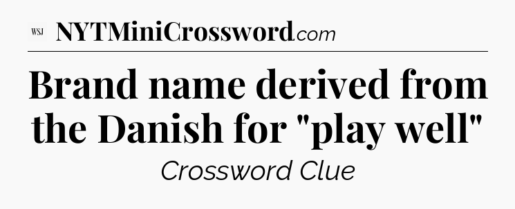 Brand name derived from the Danish for 