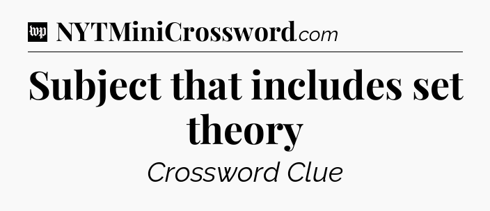 Subject that includes set theory Crossword Clue