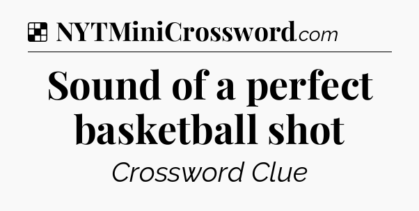 Solution: Sound of a perfect basketball shot - NYT Crossword