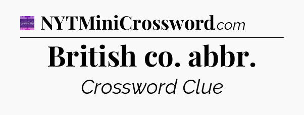 British co. abbr - Thomas Joseph Crossword