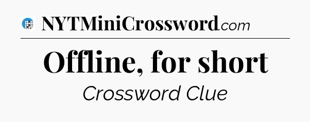 Offline, for short Crossword Clue