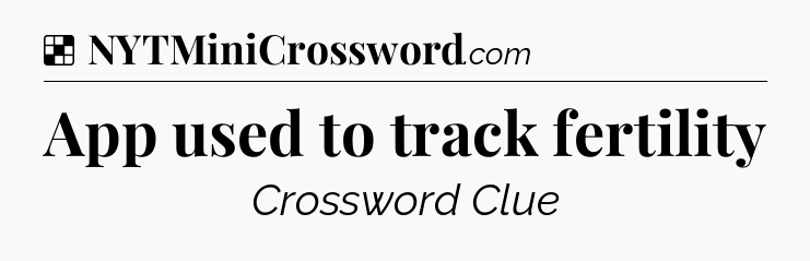 Solution: App used to track fertility - NYT Crossword