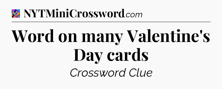 Word on many Valentine's Day cards Crossword Clue