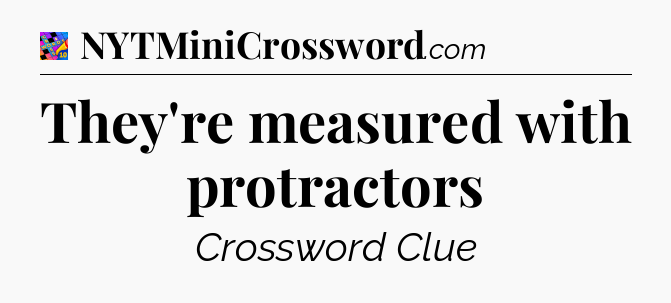 They're measured with protractors Crossword Clue