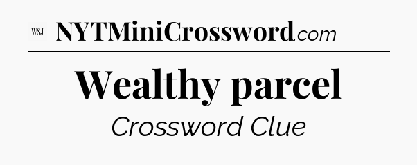 Wealthy parcel - WSJ Crossword