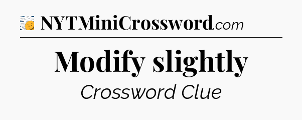 Modify slightly 7 Little Words