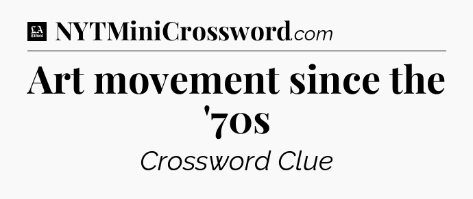 Art movement since the '70s - LA Times Crossword