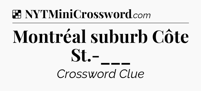 Solution: Montréal suburb Côte St.-___ - NYT Crossword