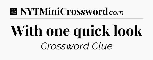 With one quick look - LA Times Crossword
