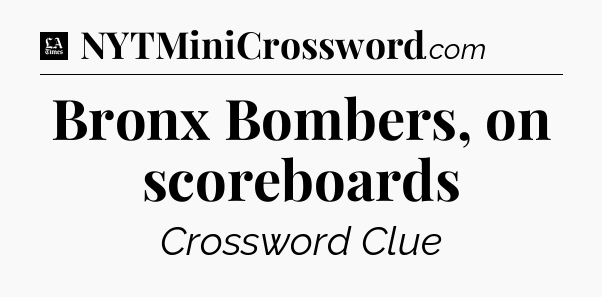Bronx Bombers, on scoreboards - LA Times Crossword