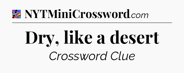Dry, like a desert Crossword Clue