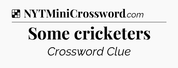 Solution: Some cricketers - NYT Crossword