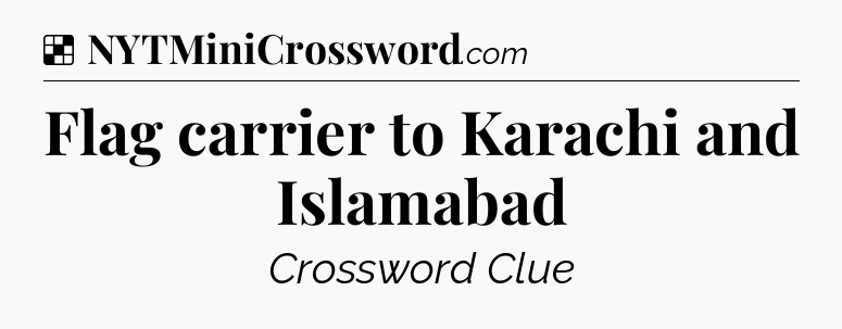 Solution: Flag carrier to Karachi and Islamabad - NYT Crossword