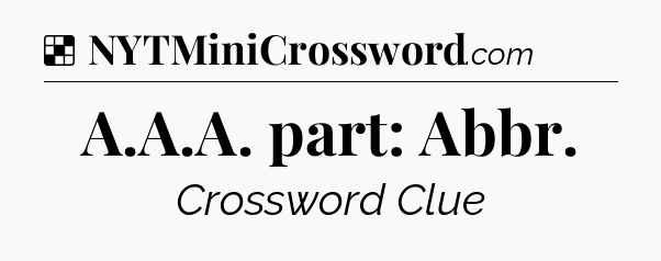 Solution: A.A.A. part: Abbr - NYT Crossword