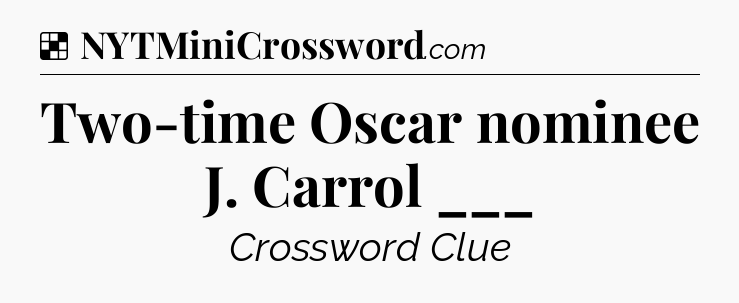 Solution: Two-time Oscar nominee J. Carrol ___ - NYT Crossword