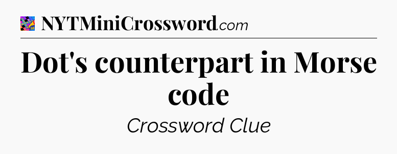 Dot's counterpart in Morse code Crossword Clue